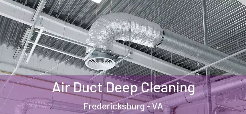Air Duct Deep Cleaning Fredericksburg - VA