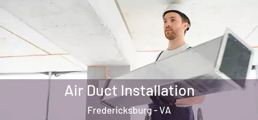 Air Duct Installation Fredericksburg - VA
