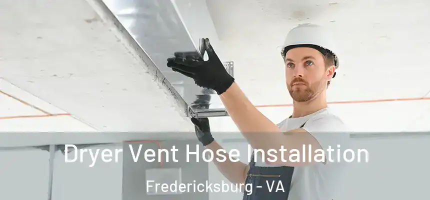  Dryer Vent Hose Installation Fredericksburg - VA