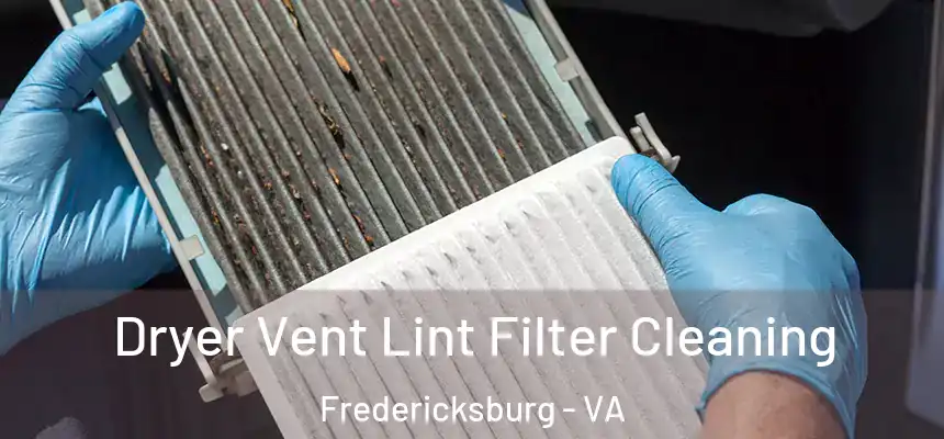  Dryer Vent Lint Filter Cleaning Fredericksburg - VA