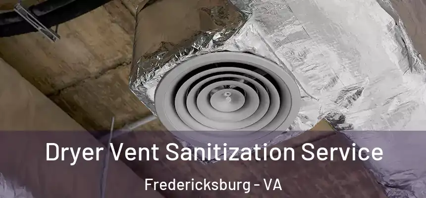  Dryer Vent Sanitization Service Fredericksburg - VA