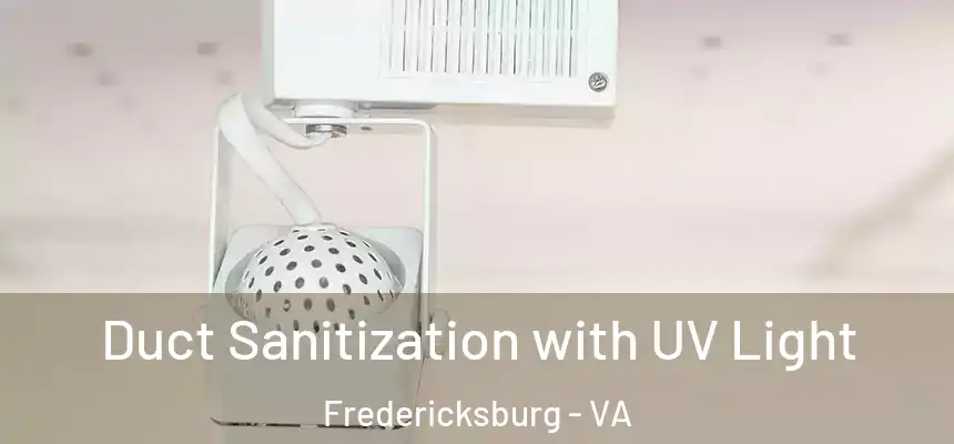  Duct Sanitization with UV Light Fredericksburg - VA