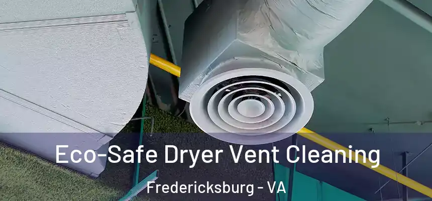 Eco-Safe Dryer Vent Cleaning Fredericksburg - VA