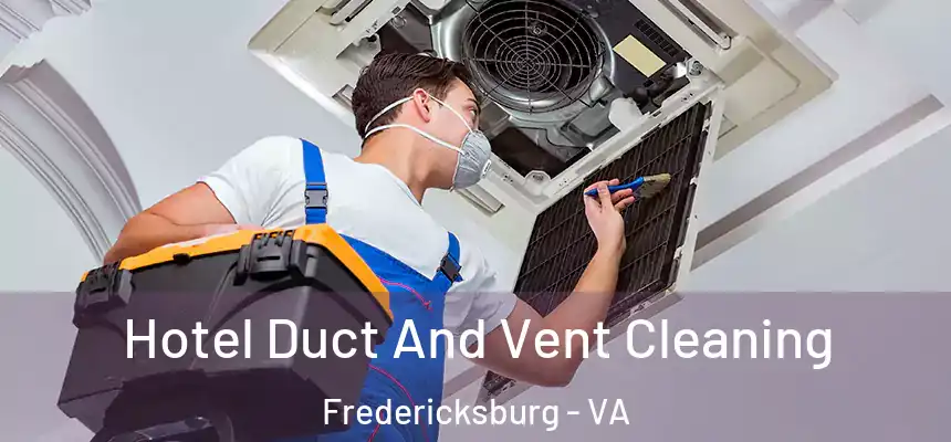  Hotel Duct And Vent Cleaning Fredericksburg - VA