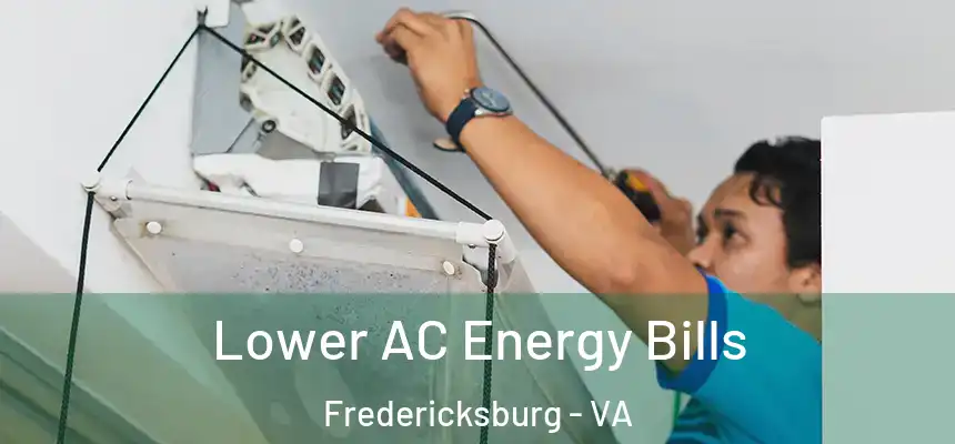  Lower AC Energy Bills Fredericksburg - VA