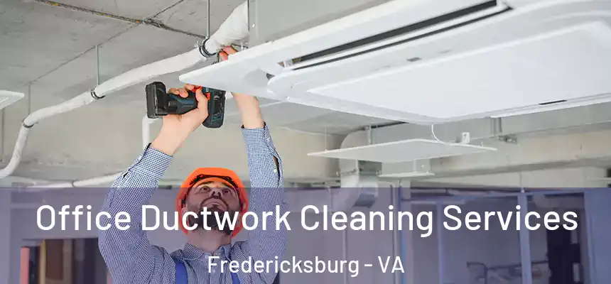  Office Ductwork Cleaning Services Fredericksburg - VA