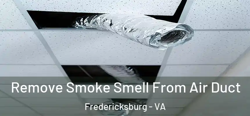  Remove Smoke Smell From Air Duct Fredericksburg - VA