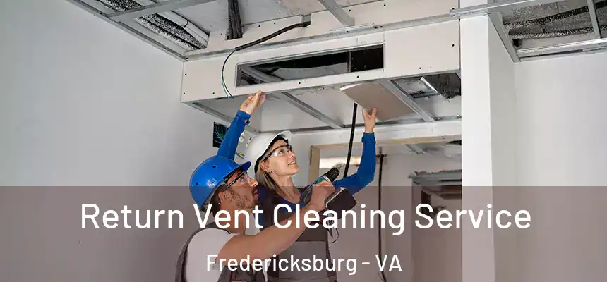Return Vent Cleaning Service Fredericksburg - VA
