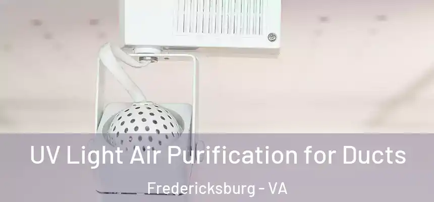  UV Light Air Purification for Ducts Fredericksburg - VA