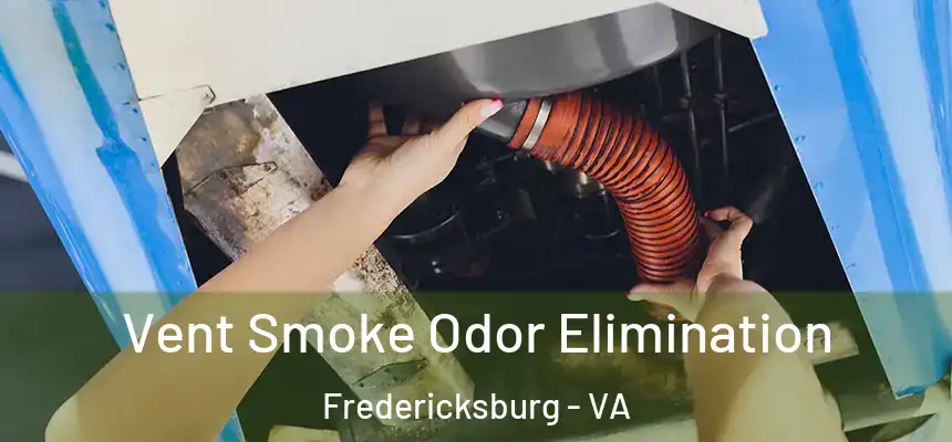  Vent Smoke Odor Elimination Fredericksburg - VA